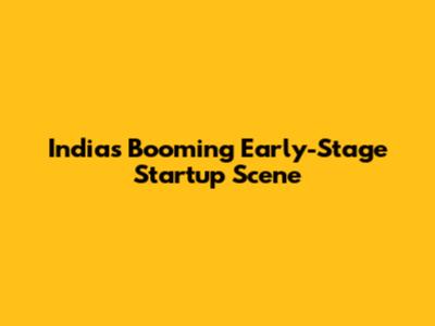 India's Booming Early-Stage Startup Scene