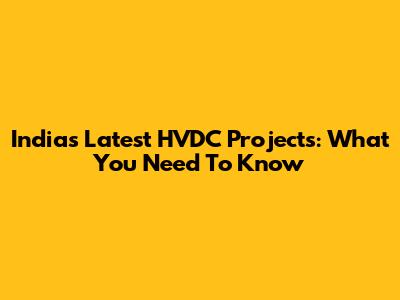 India's Latest HVDC Projects: What You Need To Know