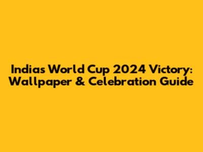 India's World Cup 2024 Victory: Wallpaper & Celebration Guide