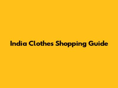 India Clothes Shopping Guide