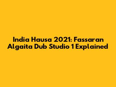 India Hausa 2021: Fassaran Algaita Dub Studio 1 Explained