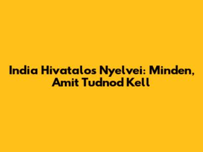 India Hivatalos Nyelvei: Minden, Amit Tudnod Kell