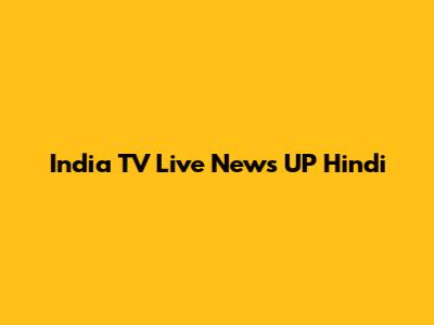 India TV Live News UP Hindi