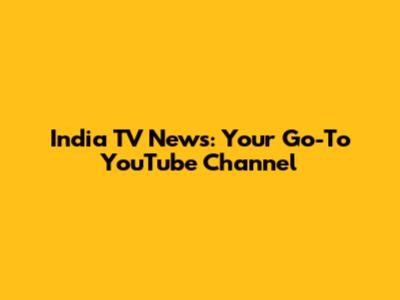 India TV News: Your Go-To YouTube Channel