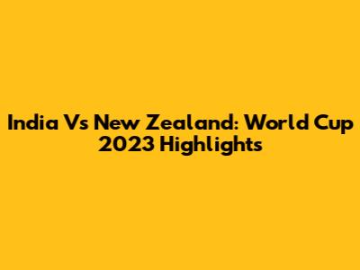 India Vs New Zealand: World Cup 2023 Highlights