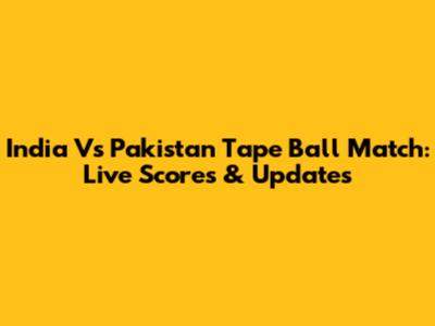 India Vs Pakistan Tape Ball Match: Live Scores & Updates
