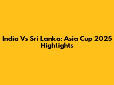 India Vs Sri Lanka: Asia Cup 2025 Highlights