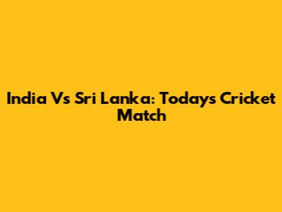 India Vs Sri Lanka: Today's Cricket Match