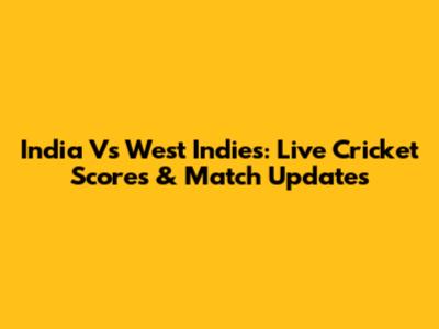 India Vs West Indies: Live Cricket Scores & Match Updates