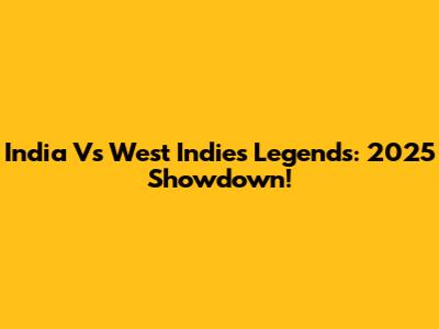 India Vs West Indies Legends: 2025 Showdown!
