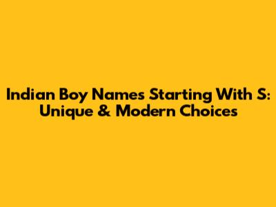 Indian Boy Names Starting With S: Unique & Modern Choices