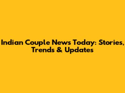 Indian Couple News Today: Stories, Trends & Updates