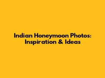 Indian Honeymoon Photos: Inspiration & Ideas