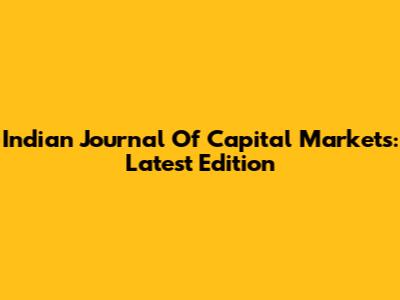 Indian Journal Of Capital Markets: Latest Edition