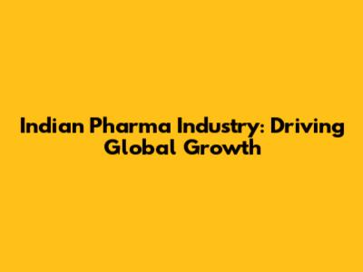 Indian Pharma Industry: Driving Global Growth