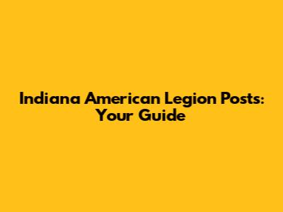 Indiana American Legion Posts: Your Guide