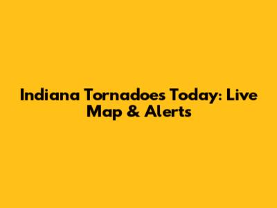 Indiana Tornadoes Today: Live Map & Alerts