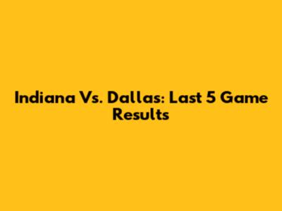 Indiana Vs. Dallas: Last 5 Game Results