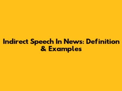 Indirect Speech In News: Definition & Examples