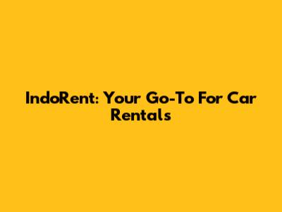 IndoRent: Your Go-To For Car Rentals