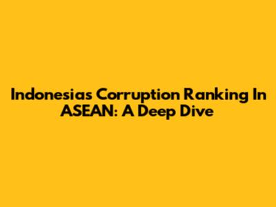 Indonesia's Corruption Ranking In ASEAN: A Deep Dive