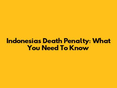 Indonesia's Death Penalty: What You Need To Know
