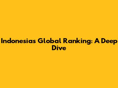 Indonesia's Global Ranking: A Deep Dive