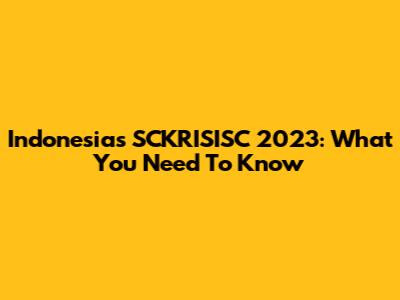 Indonesia's SCKRISISC 2023: What You Need To Know
