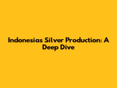 Indonesia's Silver Production: A Deep Dive