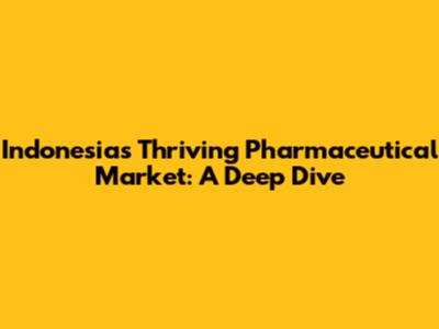Indonesia's Thriving Pharmaceutical Market: A Deep Dive