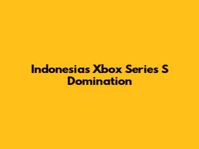 Indonesia's Xbox Series S Domination