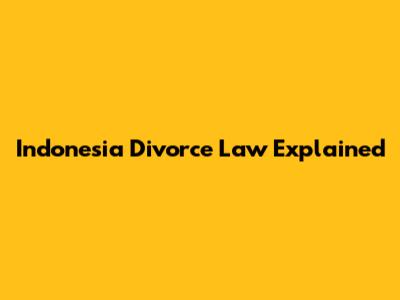 Indonesia Divorce Law Explained