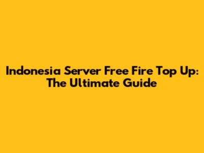 Indonesia Server Free Fire Top Up: The Ultimate Guide