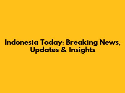 Indonesia Today: Breaking News, Updates & Insights