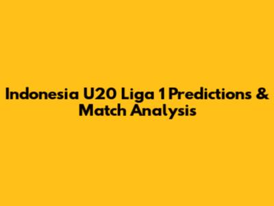 Indonesia U20 Liga 1 Predictions & Match Analysis