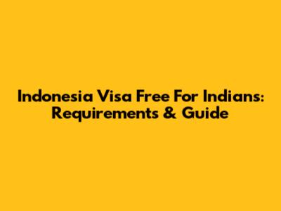 Indonesia Visa Free For Indians: Requirements & Guide
