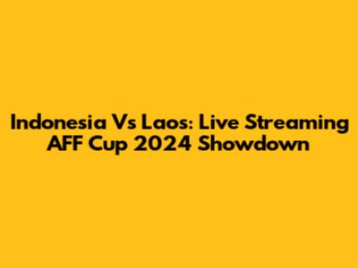 Indonesia Vs Laos: Live Streaming AFF Cup 2024 Showdown