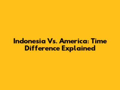 Indonesia Vs. America: Time Difference Explained