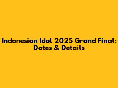 Indonesian Idol 2025 Grand Final: Dates & Details