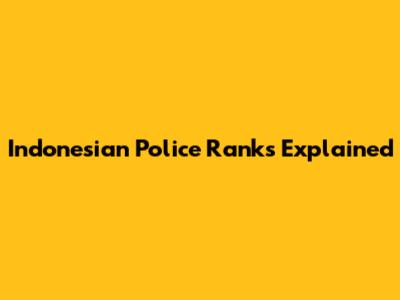 Indonesian Police Ranks Explained