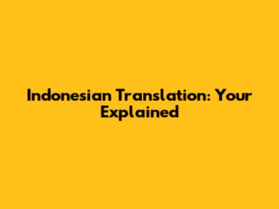 Indonesian Translation: "Your" Explained