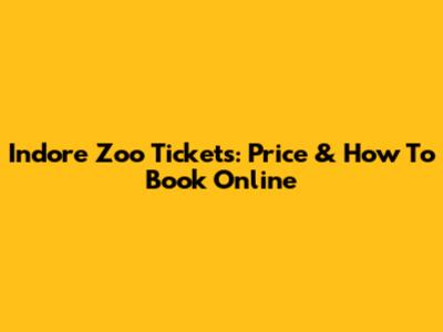 Indore Zoo Tickets: Price & How To Book Online