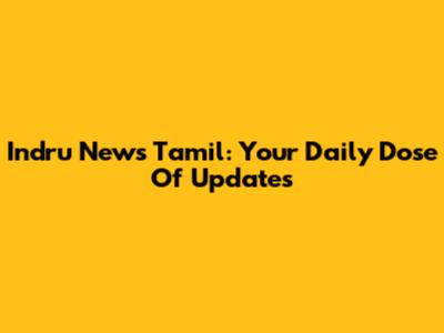 Indru News Tamil: Your Daily Dose Of Updates