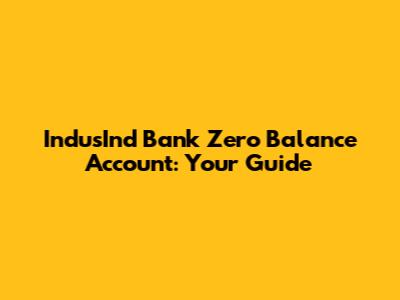 IndusInd Bank Zero Balance Account: Your Guide