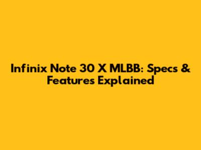 Infinix Note 30 X MLBB: Specs & Features Explained