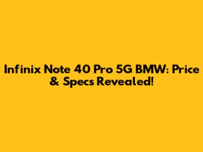 Infinix Note 40 Pro 5G BMW: Price & Specs Revealed!