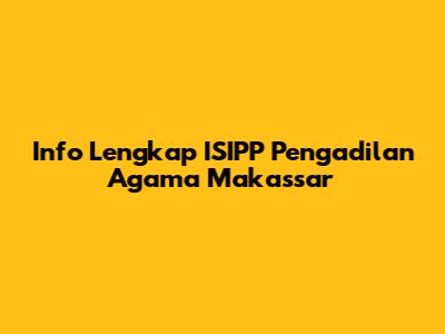 Info Lengkap ISIPP Pengadilan Agama Makassar