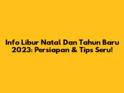 Info Libur Natal Dan Tahun Baru 2023: Persiapan & Tips Seru!