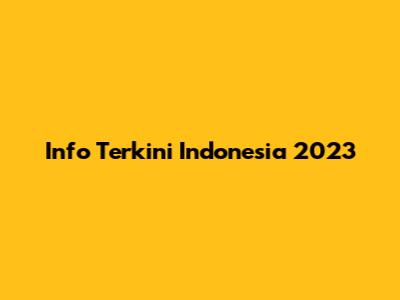 Info Terkini Indonesia 2023