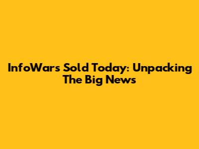 InfoWars Sold Today: Unpacking The Big News